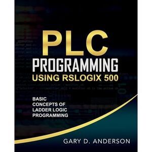 PLC Programming Using RSLogix 500: Basic Concepts of Ladder Logic Programming --